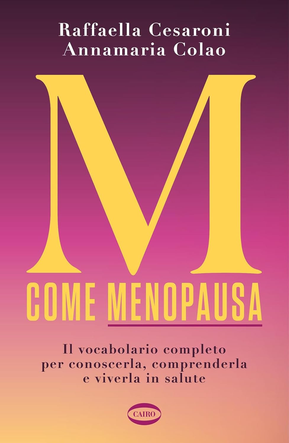 M come menopausa. Il vocabolario completo per conoscerla, comprenderla e viverla in salute